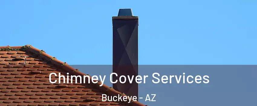  Chimney Cover Services Buckeye - AZ