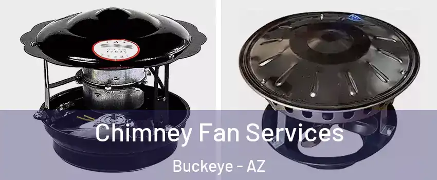  Chimney Fan Services Buckeye - AZ