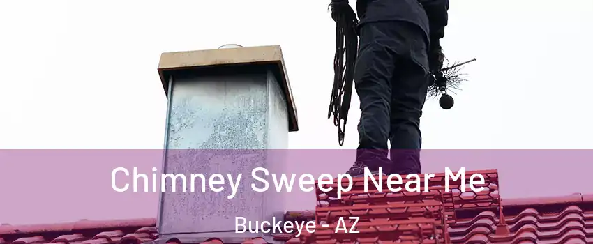  Chimney Sweep Near Me Buckeye - AZ