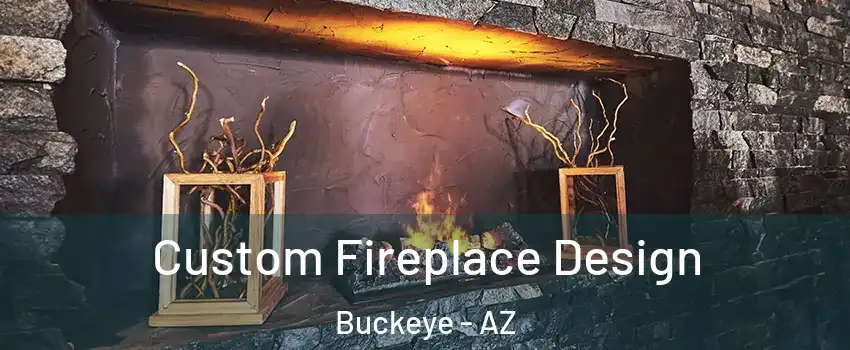  Custom Fireplace Design Buckeye - AZ