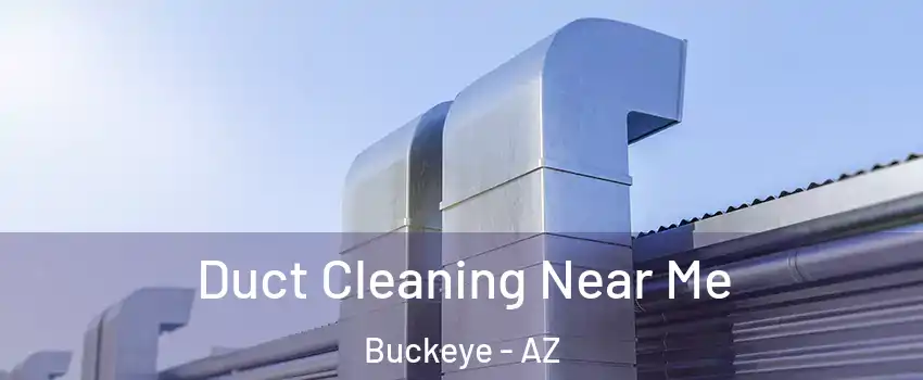  Duct Cleaning Near Me Buckeye - AZ