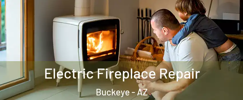  Electric Fireplace Repair Buckeye - AZ