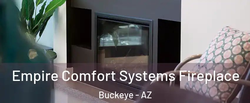  Empire Comfort Systems Fireplace Buckeye - AZ