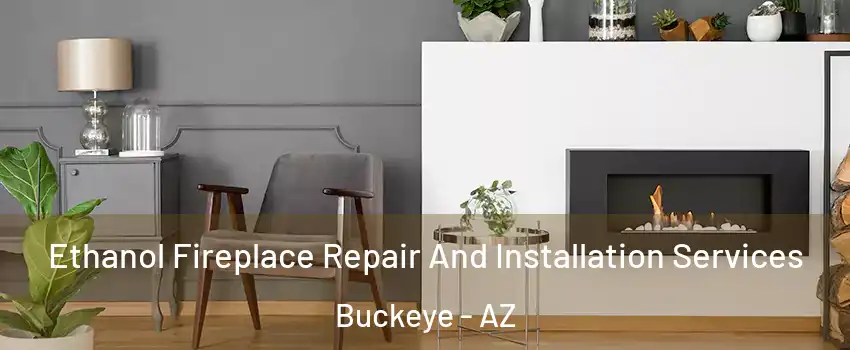  Ethanol Fireplace Repair And Installation Services Buckeye - AZ