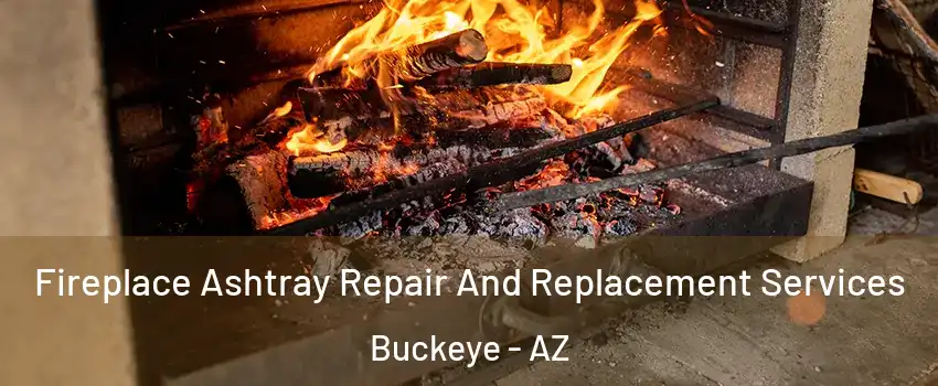  Fireplace Ashtray Repair And Replacement Services Buckeye - AZ
