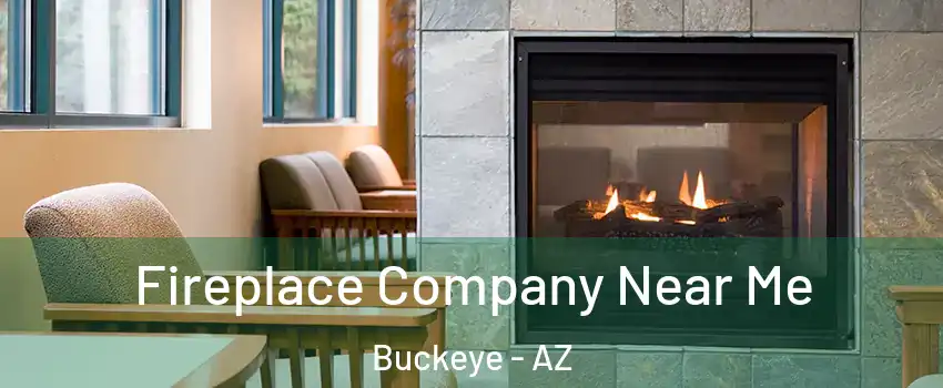  Fireplace Company Near Me Buckeye - AZ