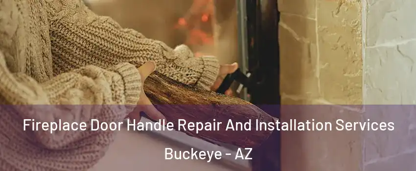  Fireplace Door Handle Repair And Installation Services Buckeye - AZ