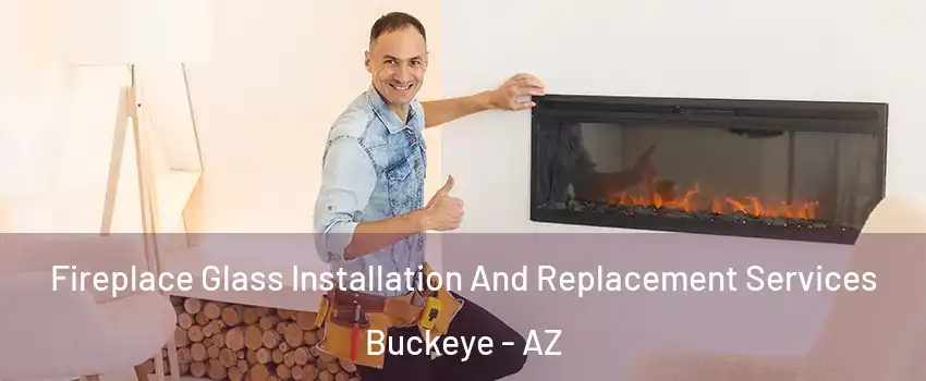  Fireplace Glass Installation And Replacement Services Buckeye - AZ