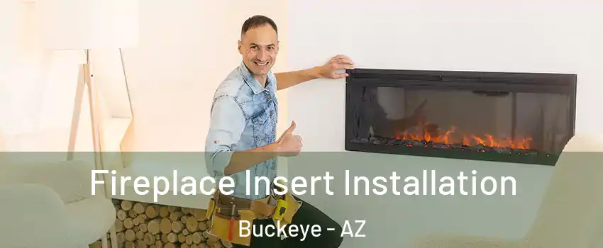  Fireplace Insert Installation Buckeye - AZ