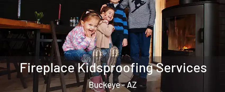  Fireplace Kidsproofing Services Buckeye - AZ