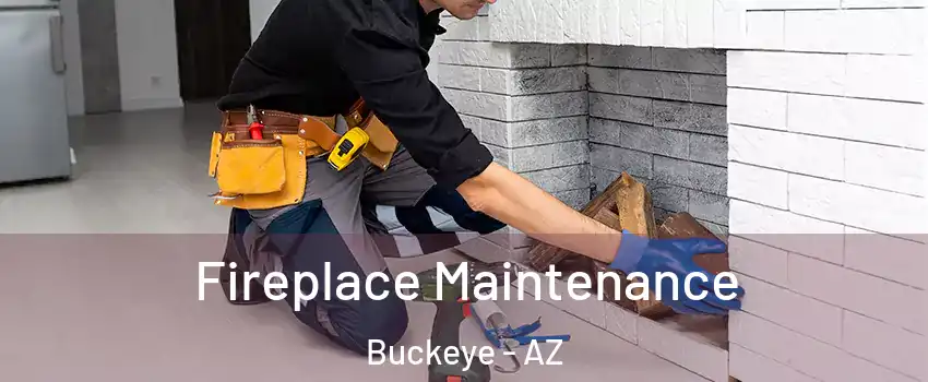  Fireplace Maintenance Buckeye - AZ