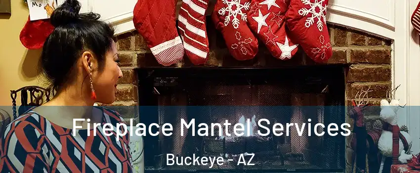  Fireplace Mantel Services Buckeye - AZ