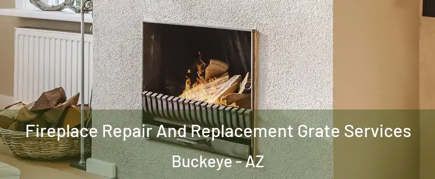  Fireplace Repair And Replacement Grate Services Buckeye - AZ