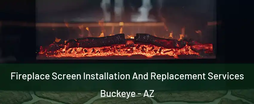  Fireplace Screen Installation And Replacement Services Buckeye - AZ