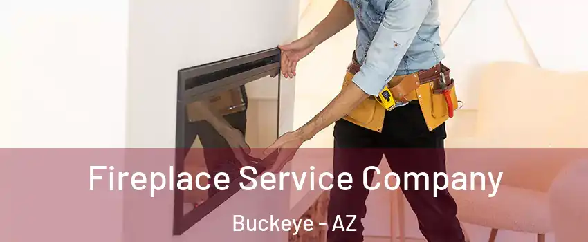 Fireplace Service Company Buckeye - AZ