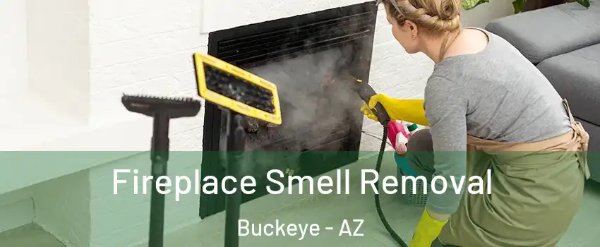  Fireplace Smell Removal Buckeye - AZ