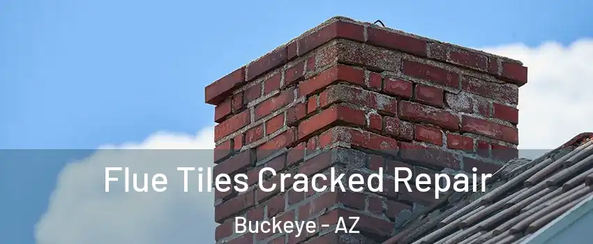  Flue Tiles Cracked Repair Buckeye - AZ