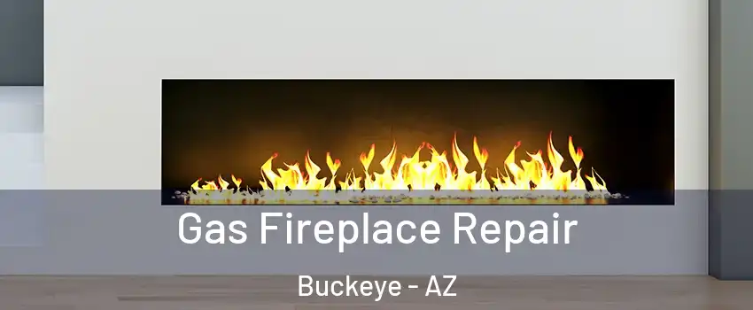  Gas Fireplace Repair Buckeye - AZ