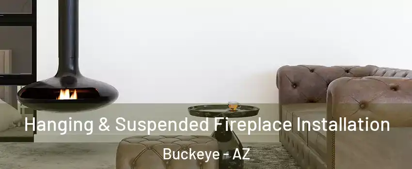  Hanging & Suspended Fireplace Installation Buckeye - AZ