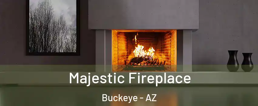  Majestic Fireplace Buckeye - AZ