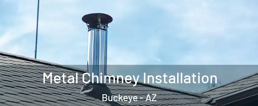  Metal Chimney Installation Buckeye - AZ