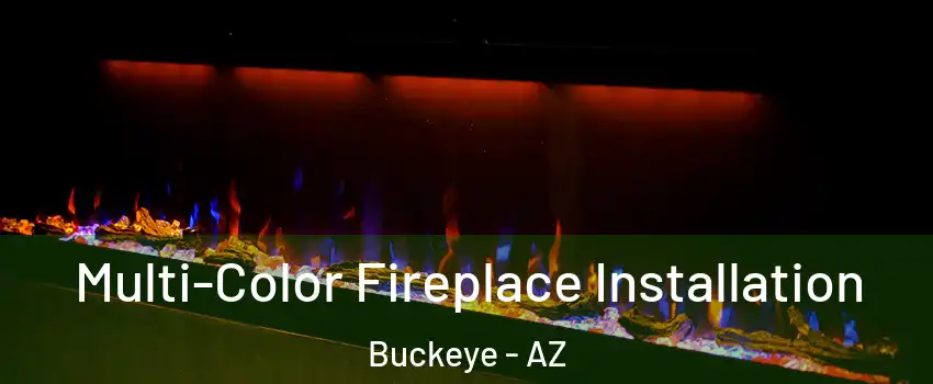  Multi-Color Fireplace Installation Buckeye - AZ