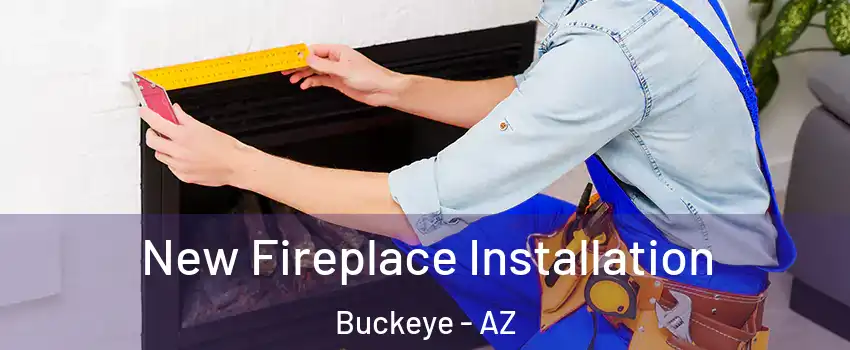  New Fireplace Installation Buckeye - AZ