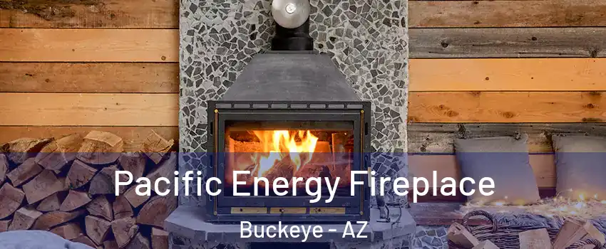  Pacific Energy Fireplace Buckeye - AZ