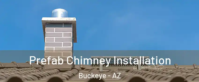  Prefab Chimney Installation Buckeye - AZ