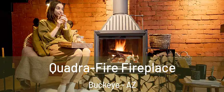  Quadra-Fire Fireplace Buckeye - AZ