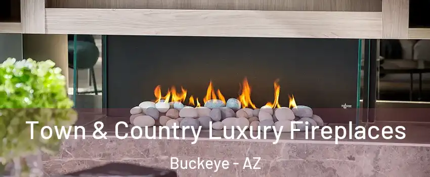  Town & Country Luxury Fireplaces Buckeye - AZ