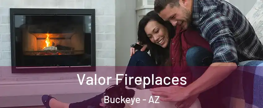  Valor Fireplaces Buckeye - AZ