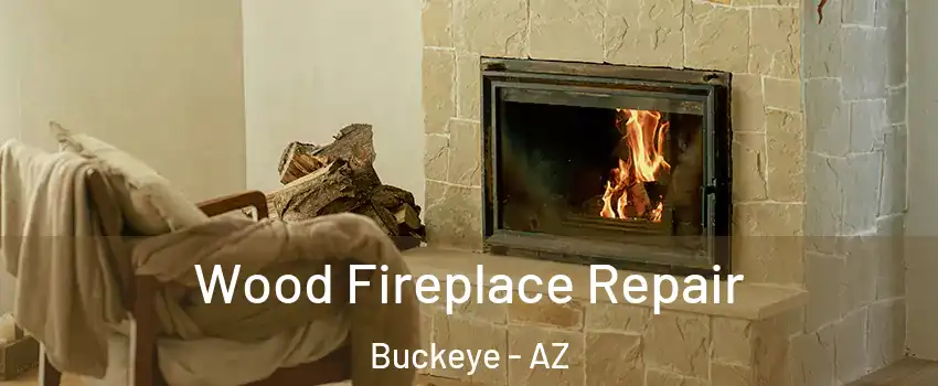  Wood Fireplace Repair Buckeye - AZ